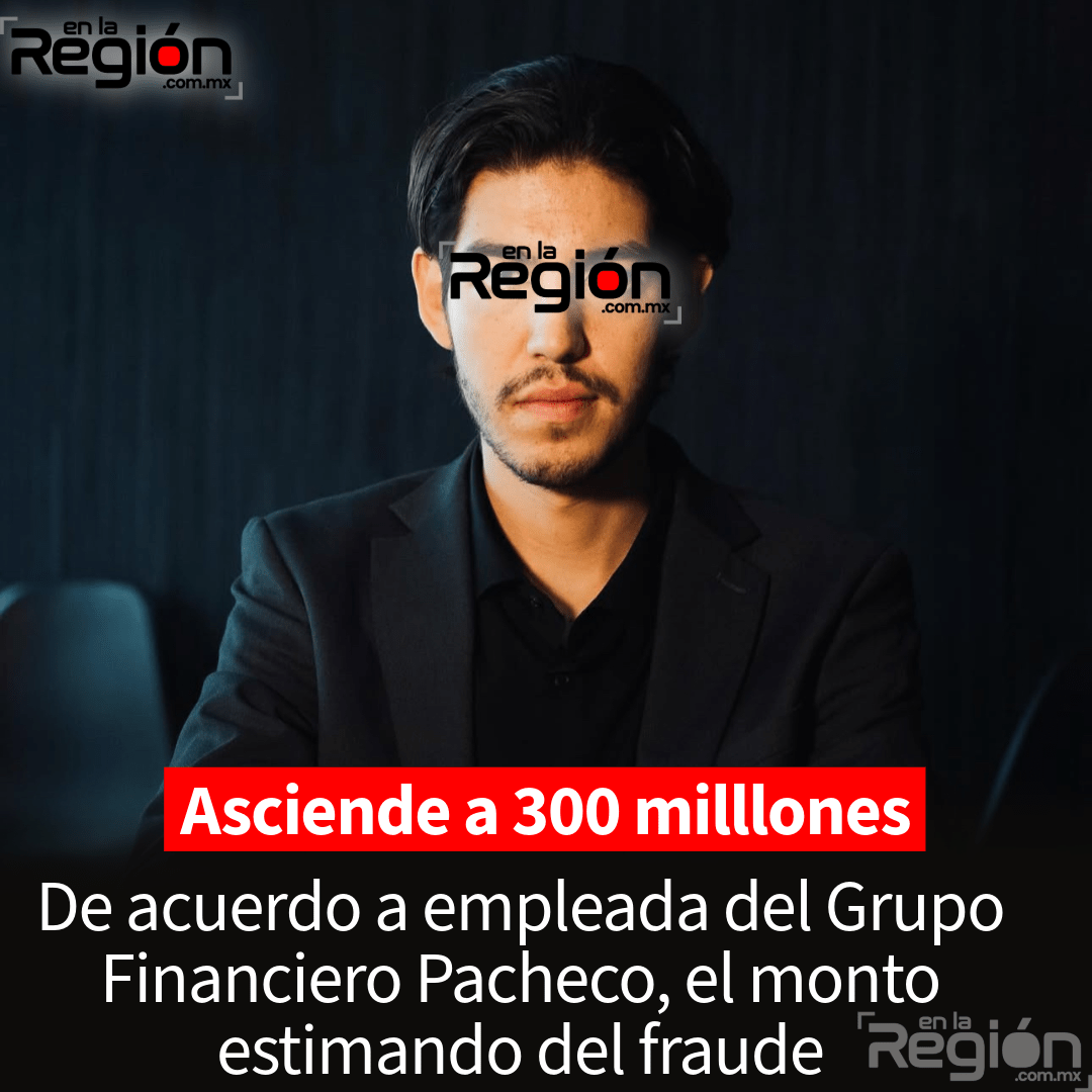 Fraude millonario en Grupo Financiero Pacheco: asciende a 300 millones de pesos en Parral