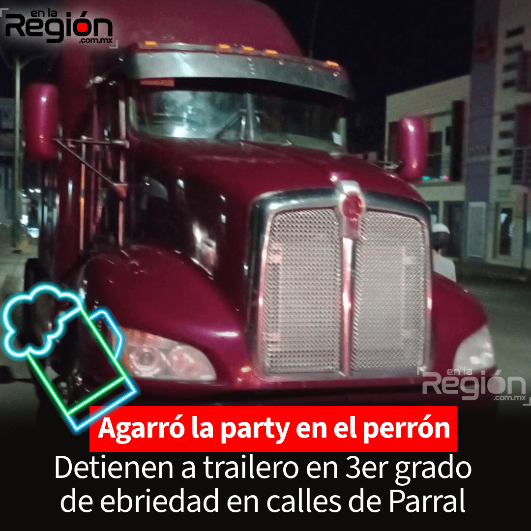 Detienen tráiler en estado de ebriedad en calles de Parral