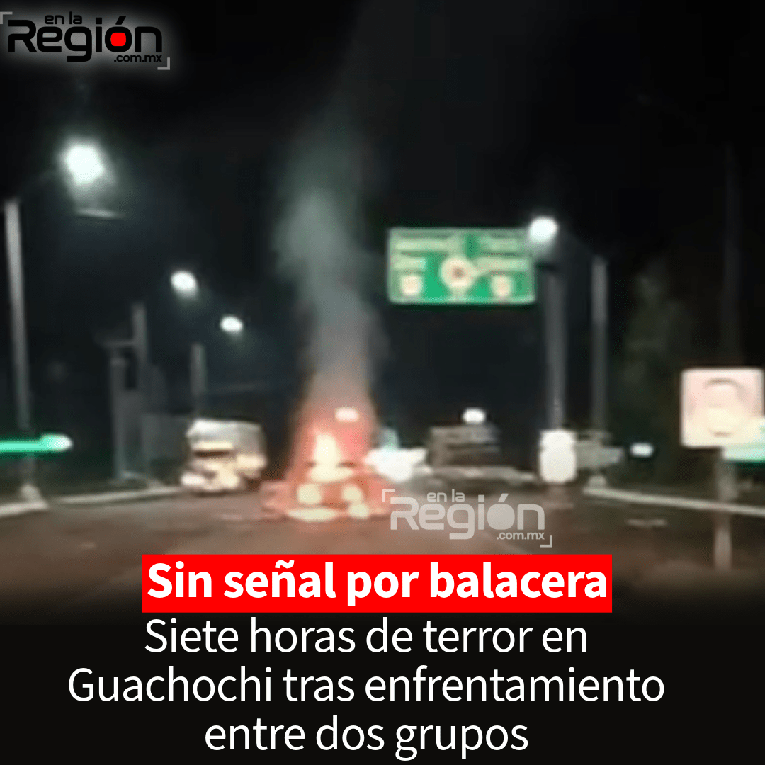 Siete Horas de Terror en Guachochi: Presunto Enfrentamiento entre Cárteles Desata Balacera Nocturna y Deja Incomunicada a la Población