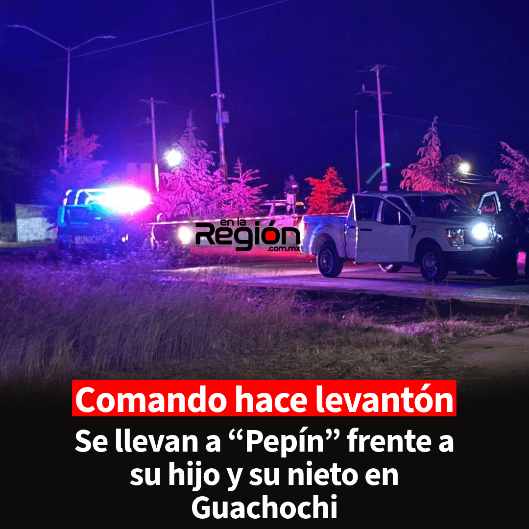 Violento levantón en Guachochi: se llevan a conocido vecino frente a su familia