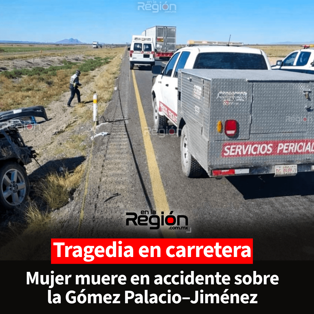 Muere mujer de 55 años en fatal accidente sobre la autopista Gómez Palacio–Jiménez