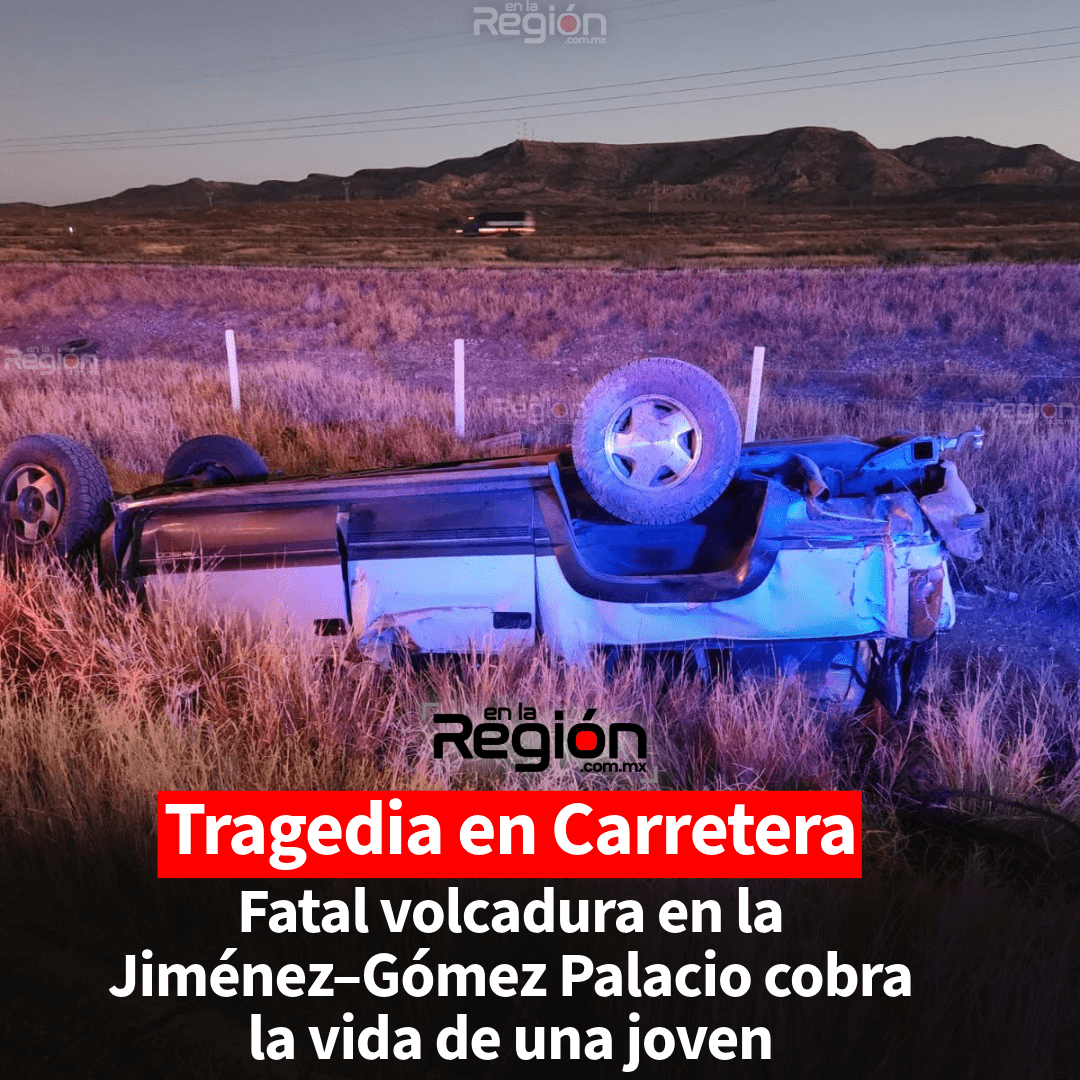Una mujer sin vida tras aparatosa volcadura en la Jiménez–Gómez Palacio