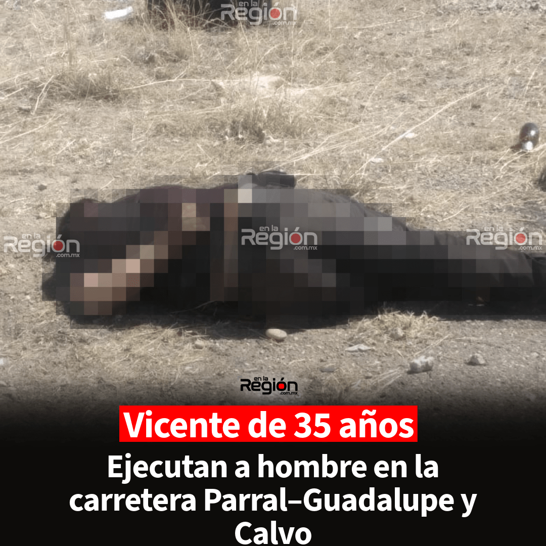 Hallan sin vida a joven con impactos de bala en la vía Parral–Guadalupe
