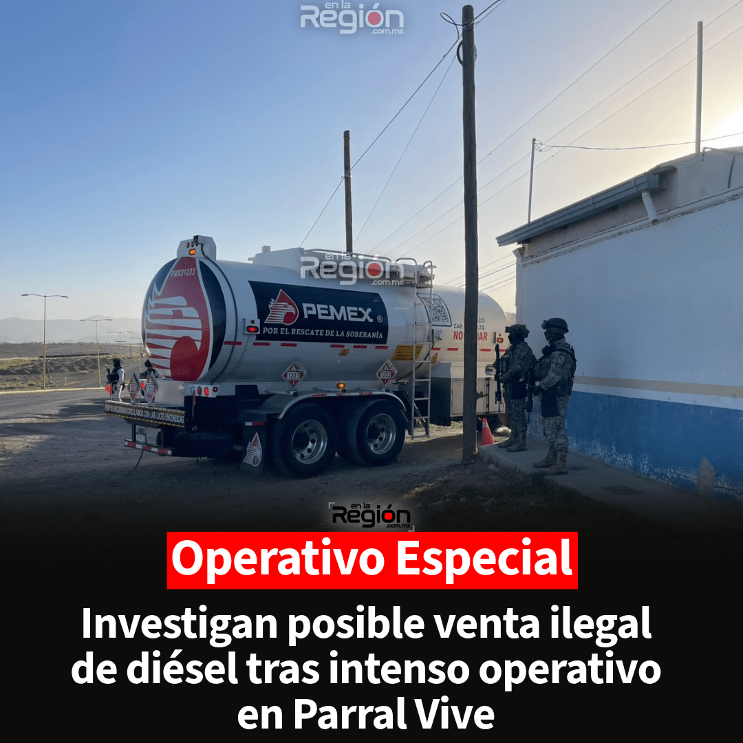 Investigan posible venta clandestina de diésel tras fuerte operativo por la Parral Vive