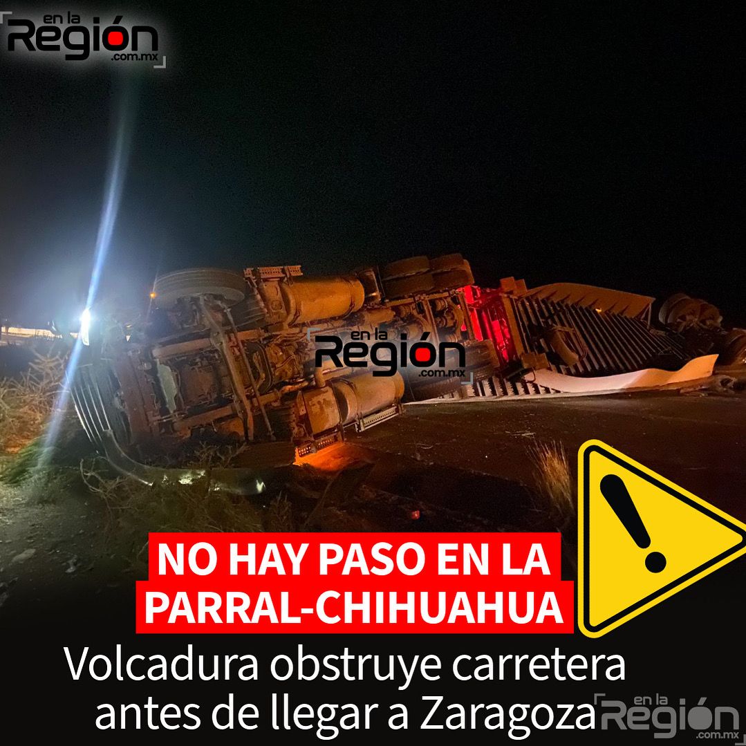 Volcadura bloquea la carretera Parral–Chihuahua antes de Zaragoza