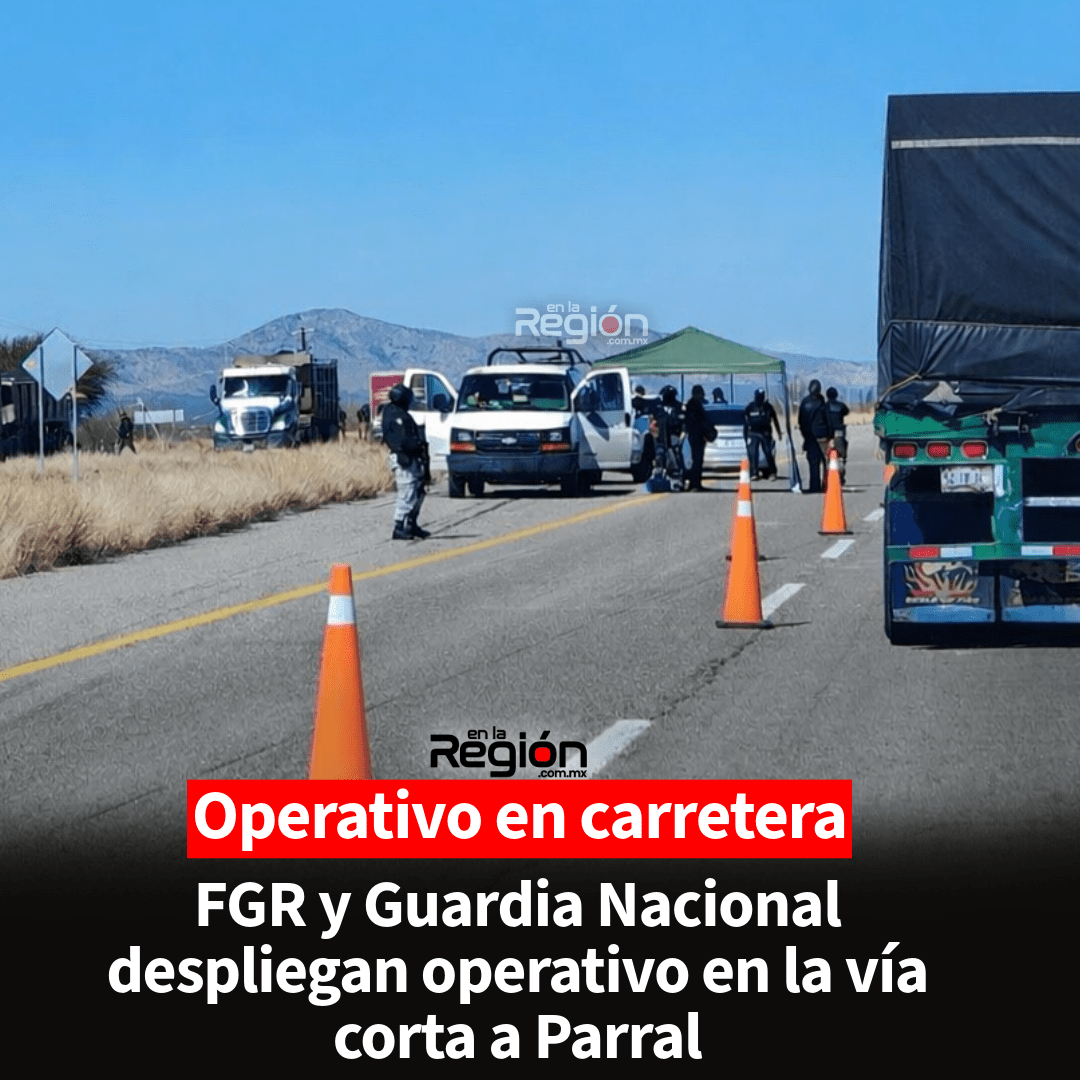 Refuerzan vigilancia en la carretera corta a Parral con operativo conjunto